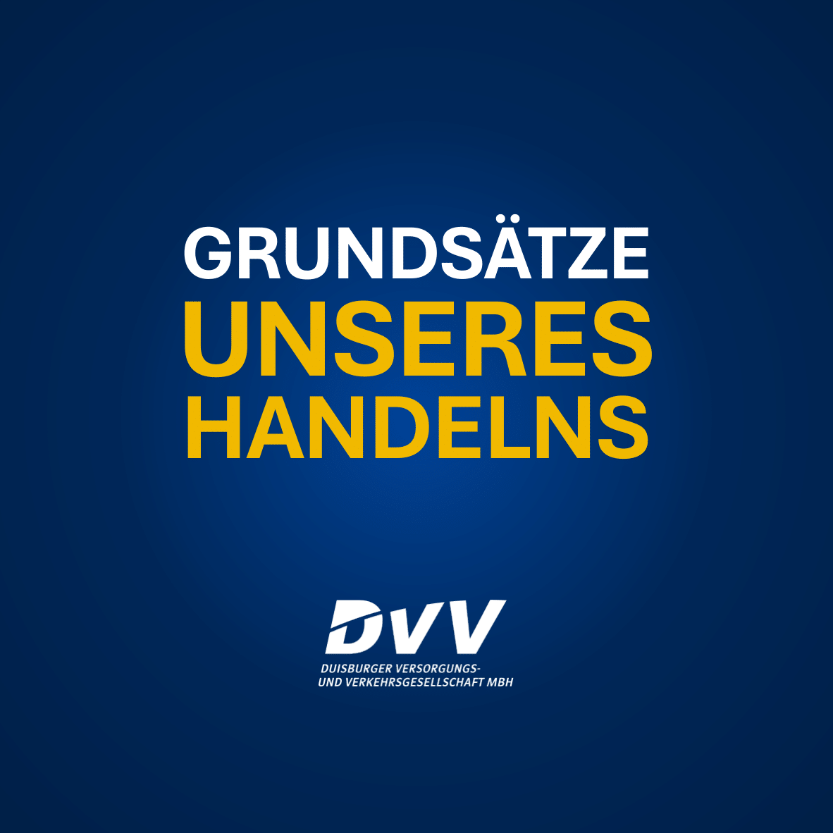 Ein dunkelblauer Hintergrund mit zentral platzierter Schrift. In weißen Großbuchstaben steht „GRUNDSÄTZE“, darunter in größerer gelber Schrift „UNSERES HANDELNS“. Unten mittig befindet sich das DVV-Logo mit der ausgeschriebenen Bezeichnung „Duisburger Versorgungs- und Verkehrsgesellschaft mbH“